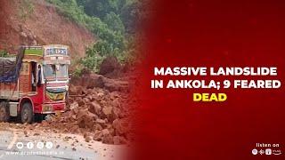 Massive Landslide In Ankola; 9 Feared Dead