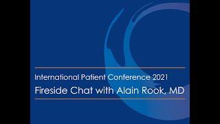 International Patient Conference 2021 - Fireside Chat with Alain Rook, MD