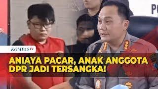 Ronald Anak Anggota DPR Penganiaya Pacarnya hingga Tewas Jadi Tersangka!