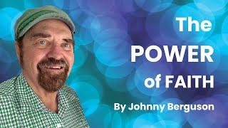 The Power of Faith. By Johnny Berguson.