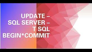 SQL SERVER - UPDATE COMMAND WITH BEGIN & COMMIT TRANSACTIONS