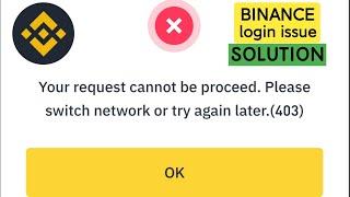 Binance your request cannot be proceed problem solution || Binance login problem -Switch to network