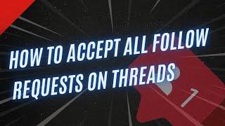 How to accept all follow requests on Threads (Easy) 2024