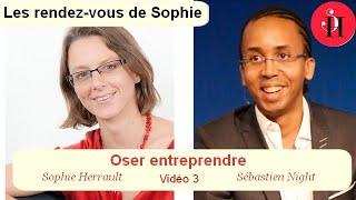 Oser entreprendre - Sébastien Night & Sophie Herrault (Vidéo 3)