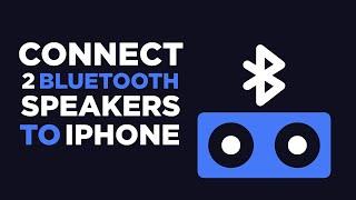 [LATEST] Connect Two Bluetooth Speakers to iPhone/iPad