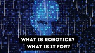 What is robotics? What is it for?