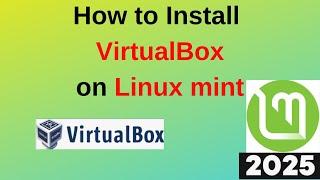 How to Install VirtualBox on Linux Mint 22 Step-by-Step Guide | 2025