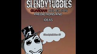 Slendytubbies Guardian Collection Predictions And Ideas