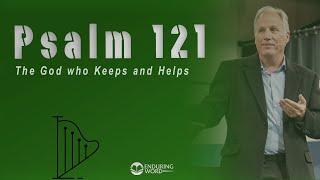 Psalm 121 - The God Who Keeps and Helps