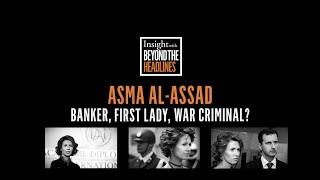 Asma al Assad: banker, First Lady, war criminal?