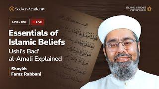 Essentials of Islamic Beliefs - Ushi’s Bad’ al-Amali Explained | Shaykh Faraz Rabbani