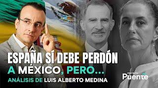 ¿España debe pedir perdón a México? | ANÁLISIS Luis Alberto Medina