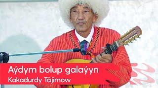 Kakadurdy Tajimow - Aydym bolup galayyn | 2022