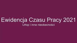 Ewidencja Czasu Pracy 2021 - urlopy i inne nieobecności