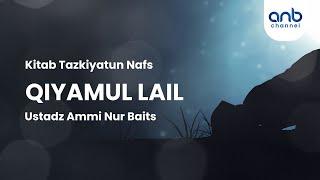 Qiyamul Lail | Ustadz Ammi Nur Baits