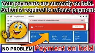 Your payments are currently on hold. Action is required to release payment | Adsense identity verify