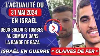 L'actualité du 31 mai 2024 -Deux soldats sont tombés au combat dans la Bande de Gaza