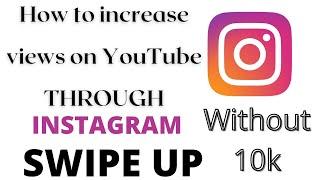 How to increase views on Youtube through Instagram Swipe Up without 10k#GetToKnowWith Me#Malayalam