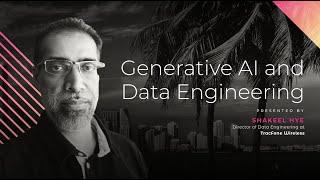 Generative AI and Data Engineering - Shakeel Hye