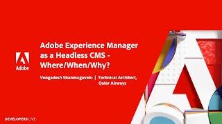 Adobe Experience Manager as a Headless CMS - Where/When/Why? | Adobe Developers Live: Headless