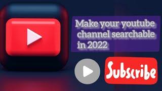 Make your youtube channel visible or searchable in 2022