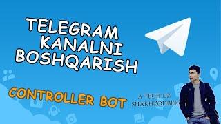 TELEGRAM KANAL YURITISH  // CONTROLLER BOTNI SOZLASH //