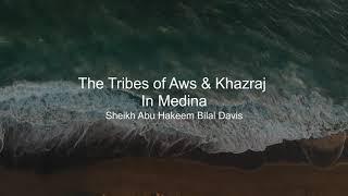 The Tribes of Aws & Khazraj In Medina - Sheikh Abu Hakeem Bilal Davis