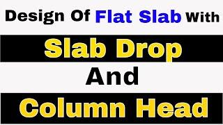 Design of flat slab with drop and column head
