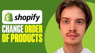 How To Change Order Of Products In Shopify 2024