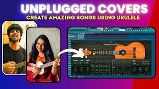 How to create Unplugged Covers with Ample Ukulele! From Start to Finish