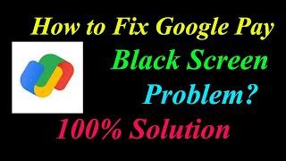 How to Fix Google Pay App Black Screen Problem Solutions Android & Ios - Fix Google Pay Black Screen