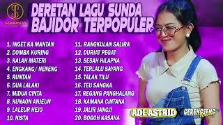 DERETAN LAGU SUNDA BAJIDOR TERPOPULER ADE ASTRID X GERENGSENG TEAM | Inget Ka Mantan, Domba Kuring