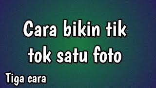 Cara bikin tik tok satu foto