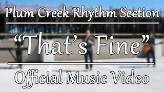 Plum Creek Rhythm Section - "That's Fine" [Official Music Video]