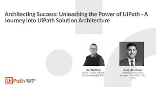 Architecting Success: Unleashing the Power of UiPath - A Journey into UiPath Solution Architecture