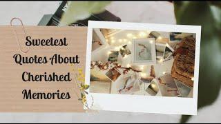 Sweetest Quotes About Cherished Memories