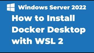 120. How to Install Docker Desktop with WSL on Windows Server 2022