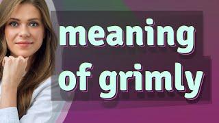 Grimly | meaning of Grimly