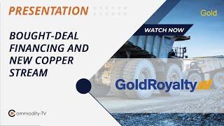 Gold Royalty: About the Bought Deal Financing and the New Vares Copper Stream