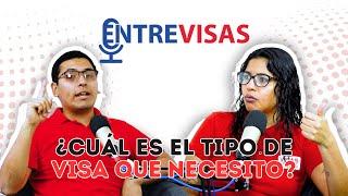 ENTREVISAS -  ¿Cuál es el tipo de visa que necesito? - Ep.5 T1