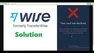 Wise Card Payment Error Card Declined  (Your card declined) or Transaction failed