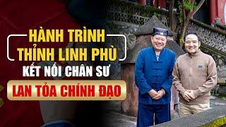 Hành trình thỉnh Linh Phù - Kết nối chân sư, lan tỏa chính đạo