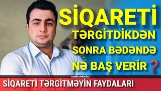 SİQARETİ TƏRGİTDİKDƏN SONRA BƏDƏNDƏ NƏ BAŞ VERİR?