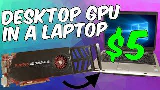 Put a DESKTOP GPU in a LAPTOP for $5! (How I did it) 2020 Tutorial