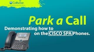 Demonstrating How To Park A Call On the CISCO SPA phone | Callwise