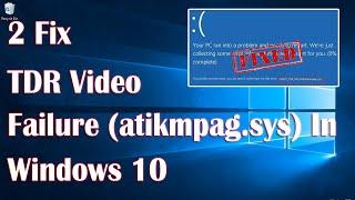 TDR Video Failure Atikmpag.sys Or Nvlddmkm.sys Error In Windows 10 - 2 Fix How To