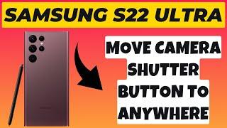 Samsung S22 Ultra How to Move Camera Shutter Button to Anywhere On the Screen 2023