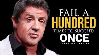 FAIL A HUNDRED TIMES TO SUCCEED ONCE - Sylvester Stallone Greatest Life Advice