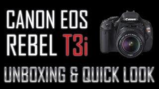 Canon EOS Rebel T3i: Unboxing & Quick Look