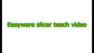 Easyware slicer teach video20200909